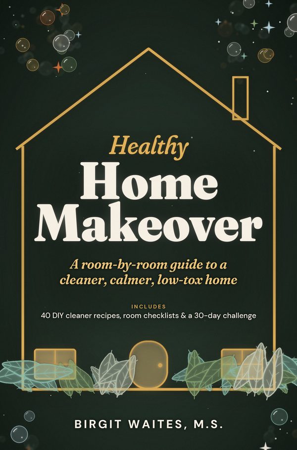 Cover of Healthy Home Makeover, second edition, by Birgit Waites, M.S.