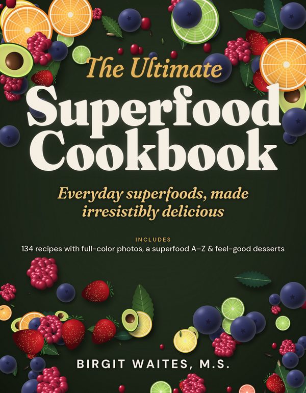 Cover of The Ultimate Superfood Cookbook, second edition, by Birgit Waites, M.S.